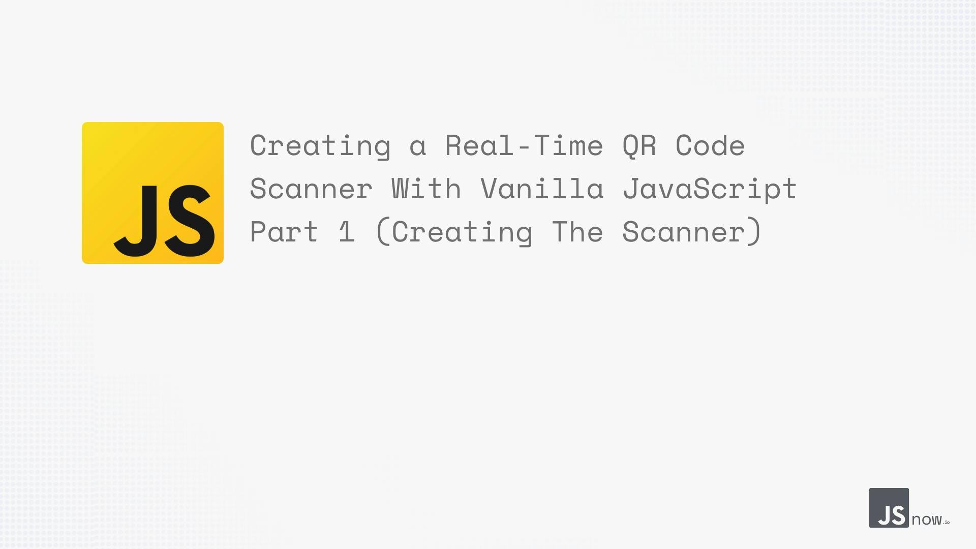 Creating a Real-Time QR Code Scanner With Vanilla JavaScript Part 1 thumbnail