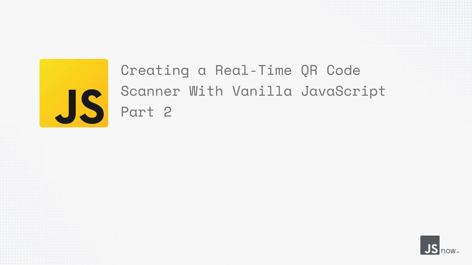 Creating a Real-Time QR Code Scanner With Vanilla JavaScript Part 2 thumbnail
