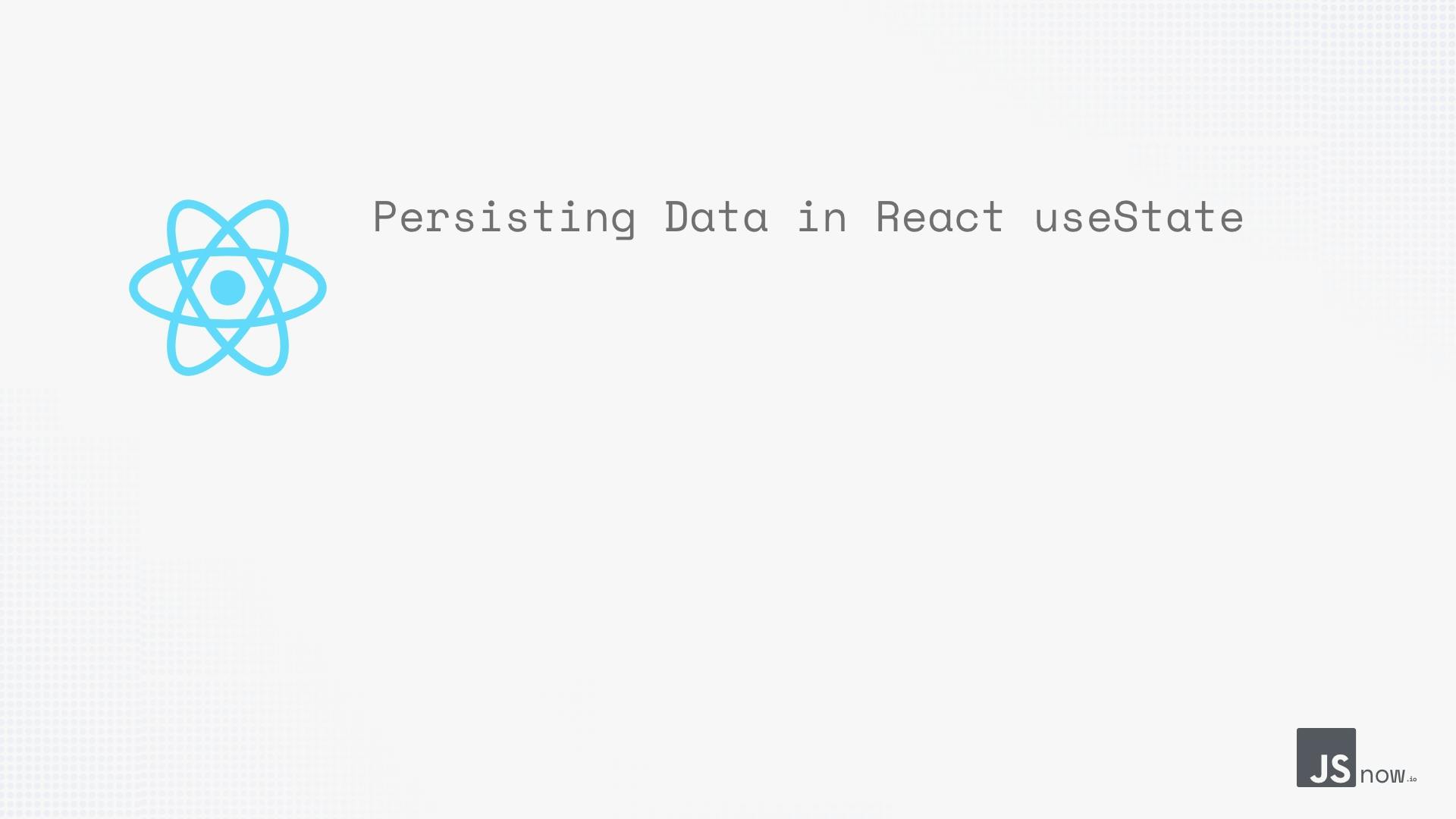Persisting Data in React useState main image